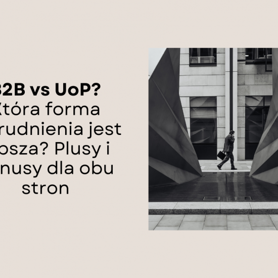 B2B czy UoP? – kluczowy wybór dla specjalistów i pracodawców