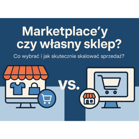 Marketplace’y czy własny sklep? Co wybrać i jak skutecznie skalować sprzedaż