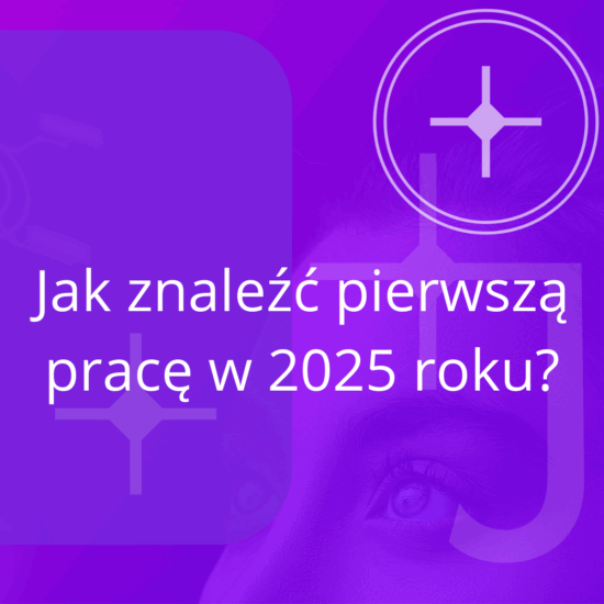Jak znaleźć pierwszą pracę w 2025 – poradnik krok po kroku